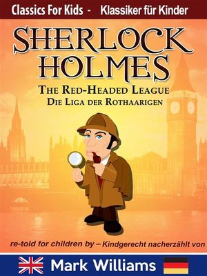 cover image of Sherlock Holmes re-told for children / kindgerecht nacherzählt --The Red-Headed League / Die Liga der Rothaarigen